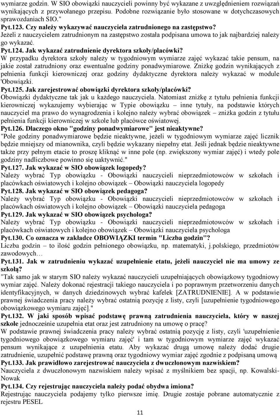 Jeżeli z nauczycielem zatrudnionym na zastępstwo została podpisana umowa to jak najbardziej należy go wykazać. Pyt.124. Jak wykazać zatrudnienie dyrektora szkoły/placówki?