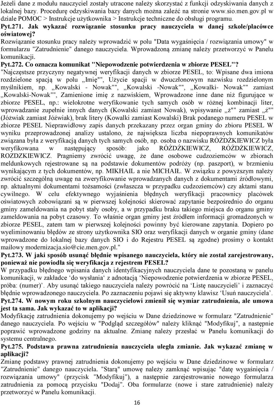 Rozwiązanie stosunku pracy należy wprowadzić w polu "Data wygaśnięcia / rozwiązania umowy" w formularzu "Zatrudnienie" danego nauczyciela. Wprowadzoną zmianę należy przetworzyć w Panelu komunikacji.