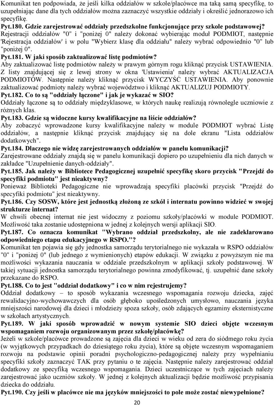 Rejestracji oddziałów "0" i "poniżej 0" należy dokonać wybierając moduł PODMIOT, następnie 'Rejestracja oddziałów' i w polu "Wybierz klasę dla oddziału" należy wybrać odpowiednio "0" lub "poniżej 0".