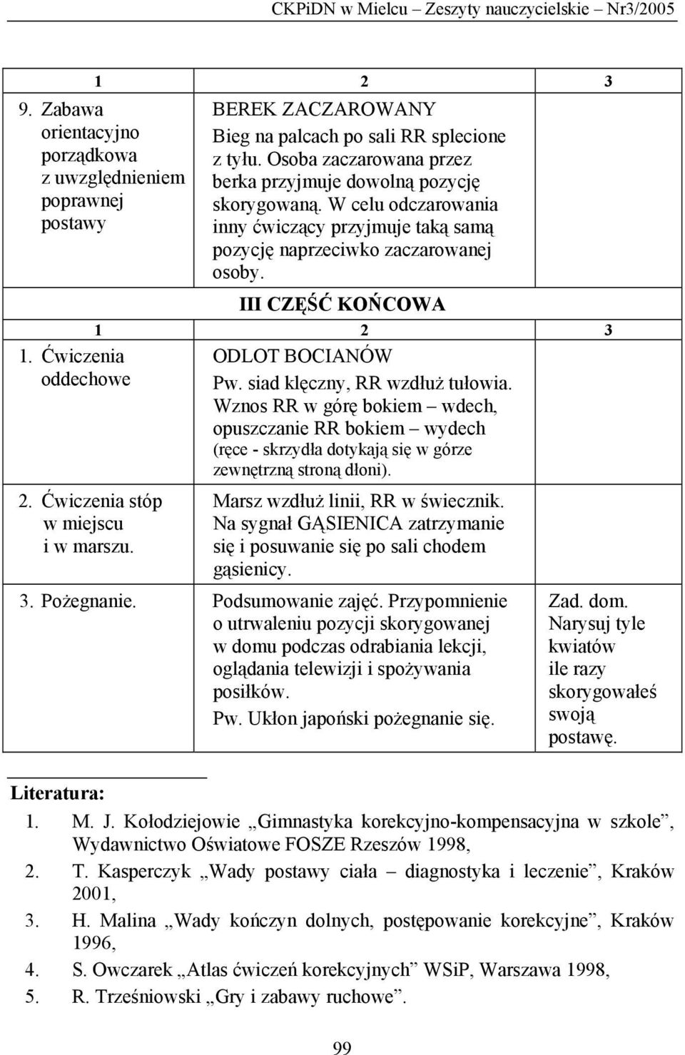 W celu odczarowania inny ćwiczący przyjmuje taką samą pozycję naprzeciwko zaczarowanej osoby. III CZĘŚĆ KOŃCOWA ODLOT BOCIANÓW Pw. siad klęczny, RR wzdłuż tułowia.