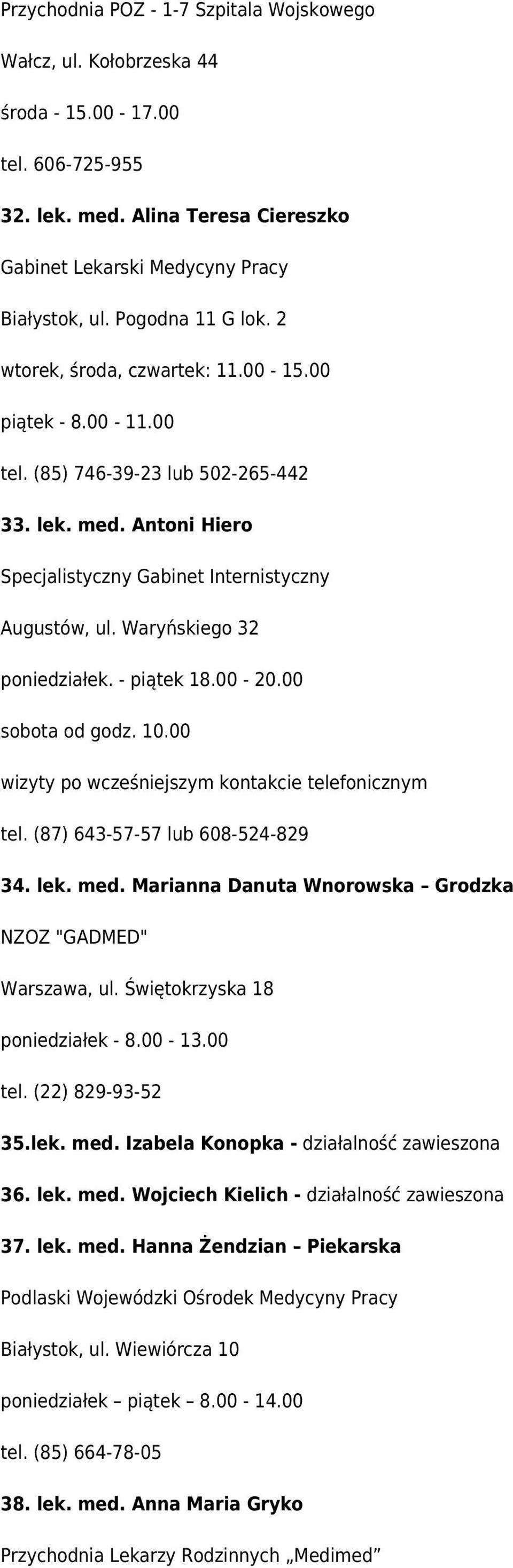 Waryńskiego 32 poniedziałek. - piątek 18.00-20.00 sobota od godz. 10.00 wizyty po wcześniejszym kontakcie telefonicznym tel. (87) 643-57-57 lub 608-524-829 34. lek. med.