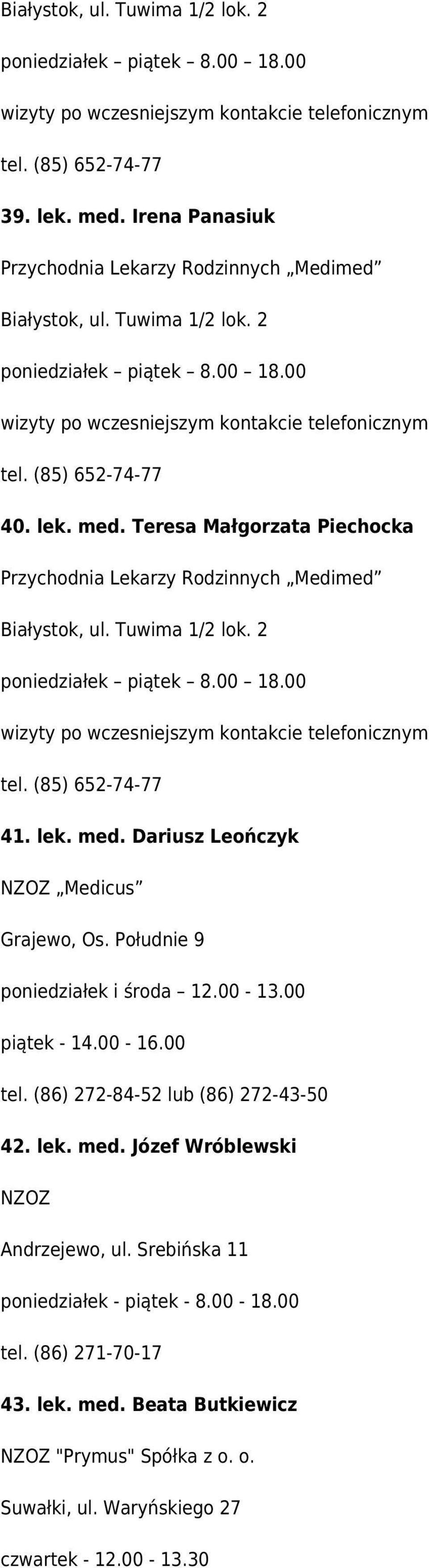 Teresa Małgorzata Piechocka Przychodnia Lekarzy Rodzinnych Medimed Białystok, ul. Tuwima 1/2 lok. 2 poniedziałek piątek 8.00 18.00 wizyty po wczesniejszym kontakcie telefonicznym tel.