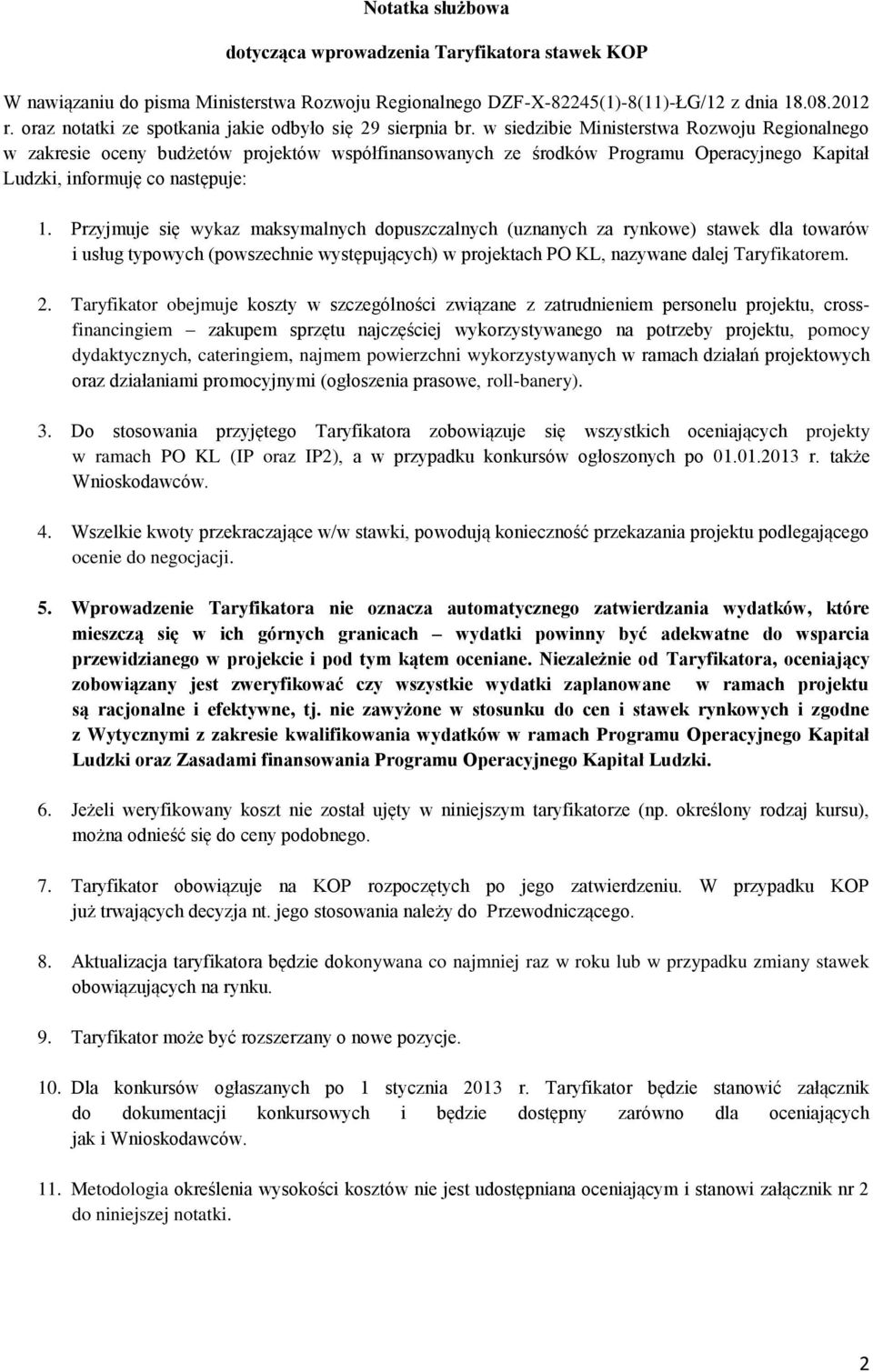 w siedzibie Ministerstwa Rozwoju Regionalnego w zakresie oceny budżetów projektów współfinansowanych ze środków Programu Operacyjnego Kapitał Ludzki, informuję co następuje: 1.