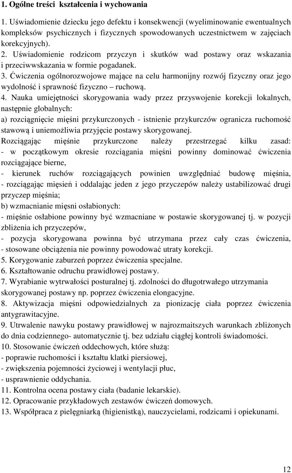 Uświadomienie rodzicom przyczyn i skutków wad postawy oraz wskazania i przeciwwskazania w formie pogadanek. 3.