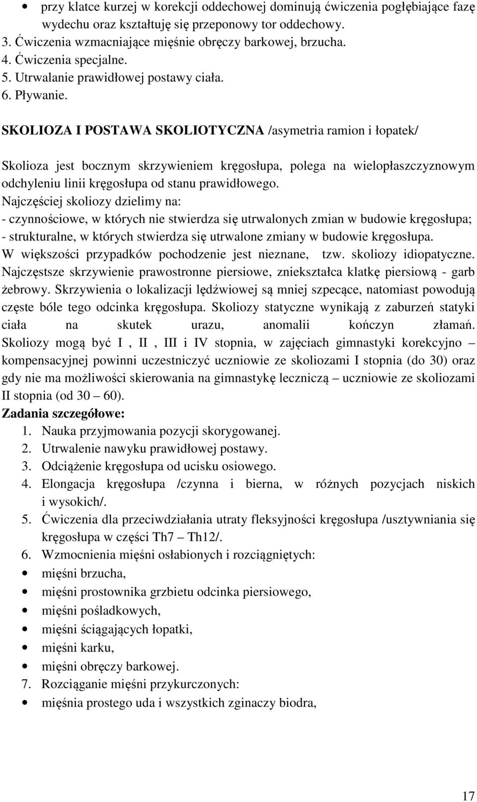 SKOLIOZA I POSTAWA SKOLIOTYCZNA /asymetria ramion i łopatek/ Skolioza jest bocznym skrzywieniem kręgosłupa, polega na wielopłaszczyznowym odchyleniu linii kręgosłupa od stanu prawidłowego.