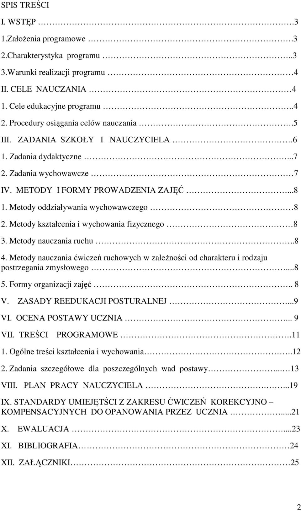 Metody oddziaływania wychowawczego 8 2. Metody kształcenia i wychowania fizycznego 8 3. Metody nauczania ruchu..8 4.