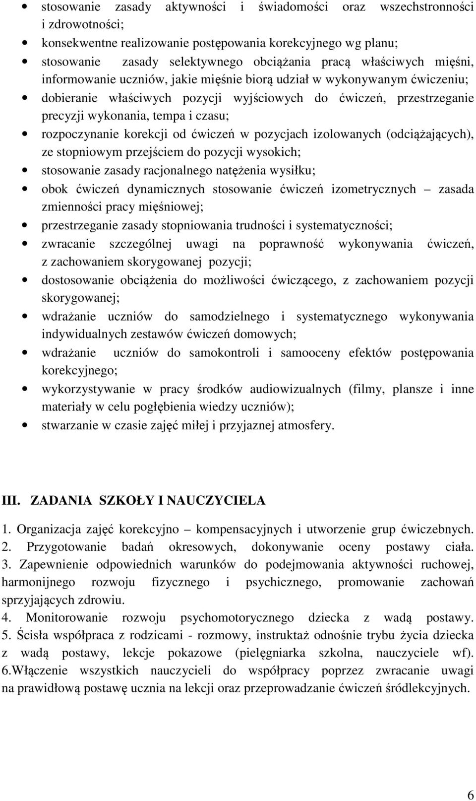 rozpoczynanie korekcji od ćwiczeń w pozycjach izolowanych (odciążających), ze stopniowym przejściem do pozycji wysokich; stosowanie zasady racjonalnego natężenia wysiłku; obok ćwiczeń dynamicznych