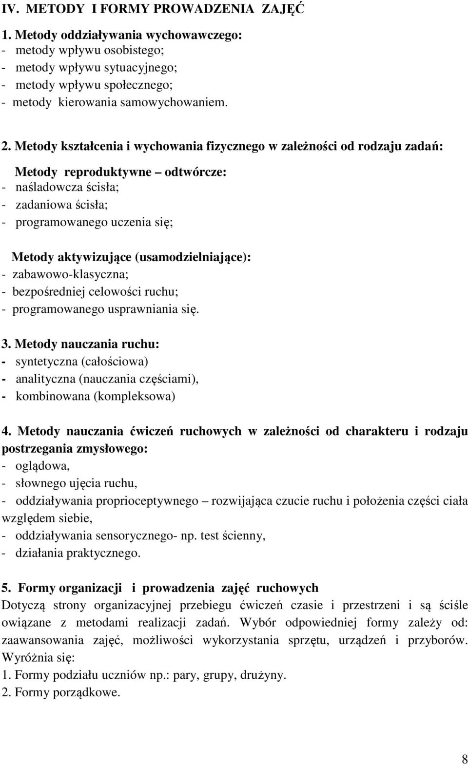 aktywizujące (usamodzielniające): - zabawowo-klasyczna; - bezpośredniej celowości ruchu; - programowanego usprawniania się. 3.