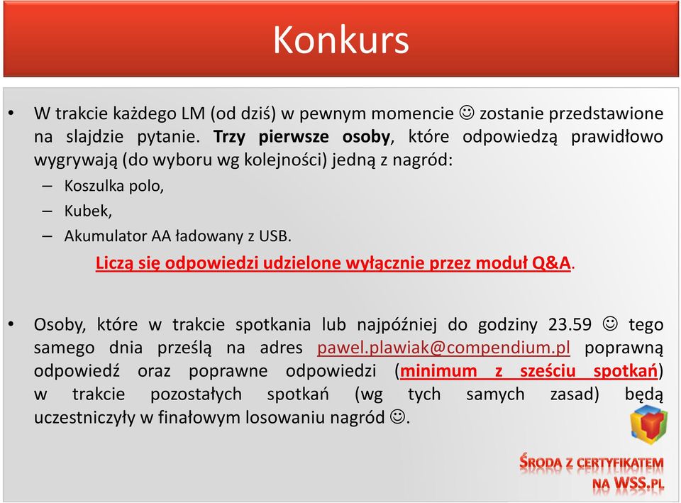 Liczą się odpowiedzi udzielone wyłącznie przez moduł Q&A. Osoby, które w trakcie spotkania lub najpóźniej do godziny 23.