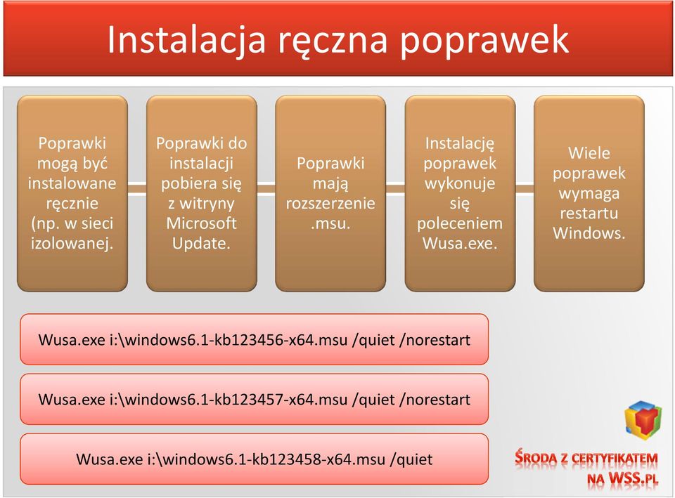 Instalację poprawek wykonuje się poleceniem Wusa.exe. Wiele poprawek wymaga restartu Windows. Wusa.exe i:\windows6.