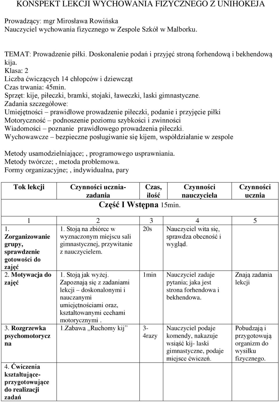 Sprzęt: kije, piłeczki, bramki, stojaki, ławeczki, laski gimnastyczne.