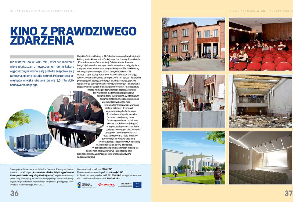 Miejskie Centrum Kultury w Płońsku jest samorządową instytucją kultury, w strukturze której funkcjonuje dom kultury, kino, Galeria P oraz Pracownia Dokumentacji Dziejów Miasta.