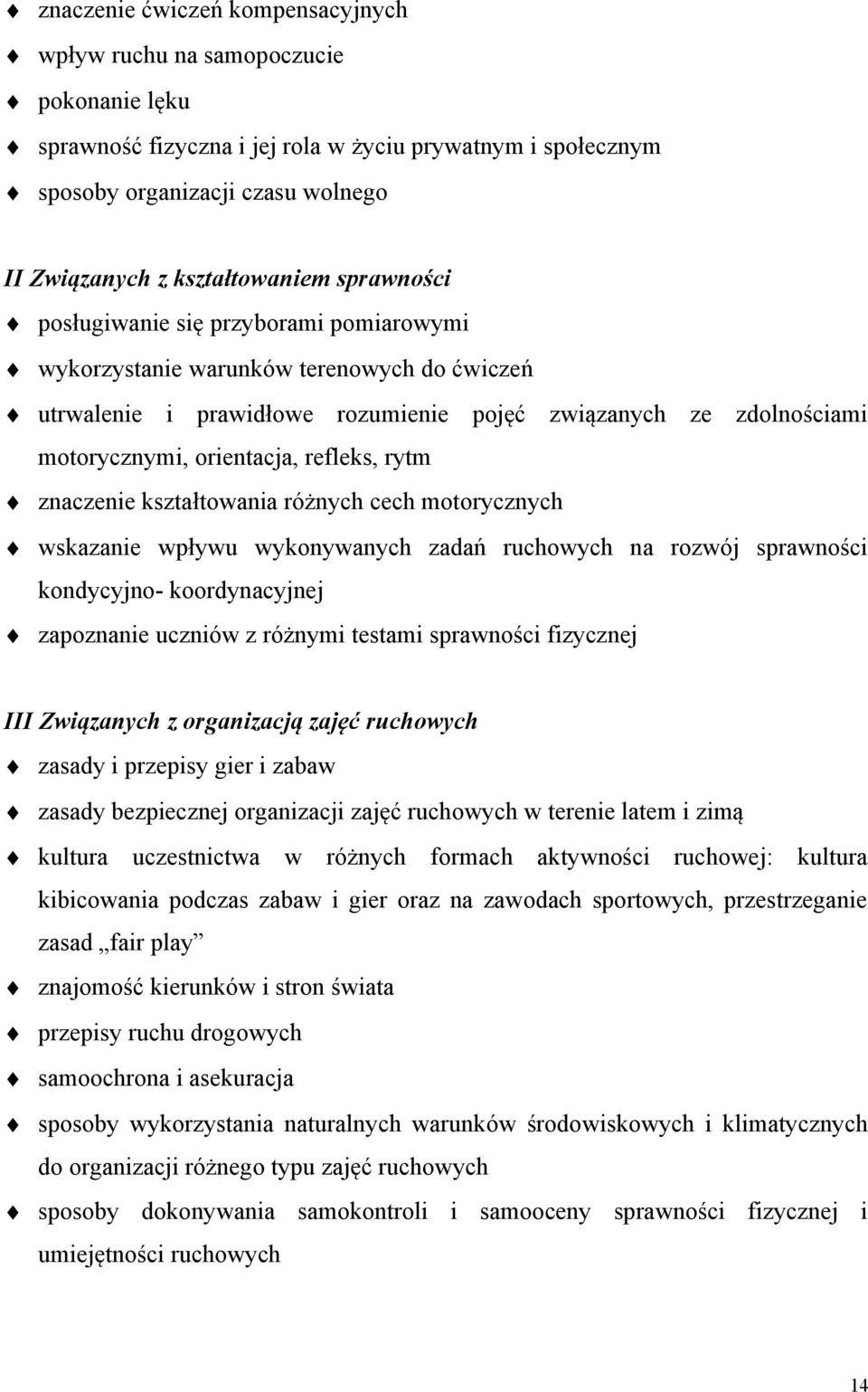 orientacja, refleks, rytm znaczenie kształtowania różnych cech motorycznych wskazanie wpływu wykonywanych zadań ruchowych na rozwój sprawności kondycyjno- koordynacyjnej zapoznanie uczniów z różnymi