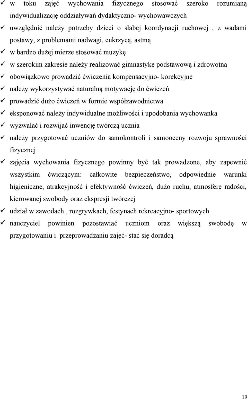 kompensacyjno- korekcyjne należy wykorzystywać naturalną motywację do ćwiczeń prowadzić dużo ćwiczeń w formie współzawodnictwa eksponować należy indywidualne możliwości i upodobania wychowanka