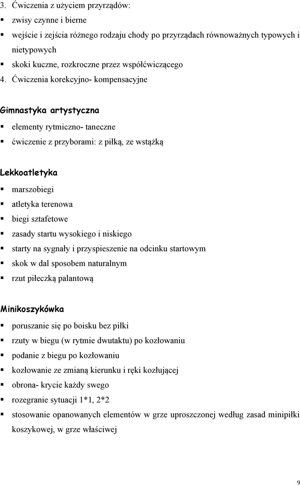 startu wysokiego i niskiego starty na sygnały i przyspieszenie na odcinku startowym skok w dal sposobem naturalnym rzut piłeczką palantową Minikoszykówka poruszanie się po boisku bez piłki rzuty w