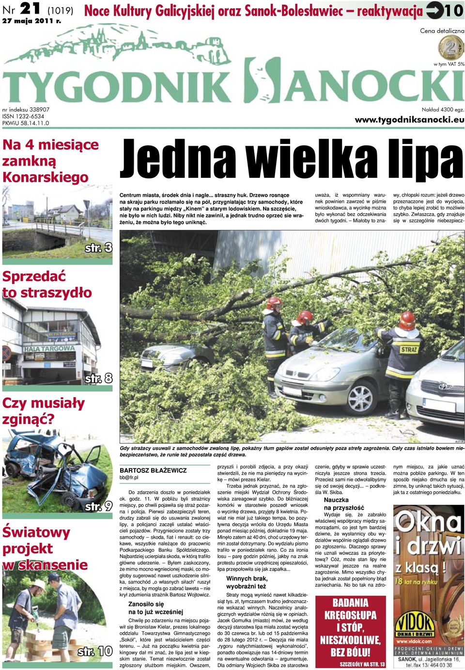 Drzewo rosnące na skraju parku rozłamało się na pół, przygniatając trzy samochody, które stały na parkingu między Kinem a starym lodowiskiem. Na szczęście, nie było w nich ludzi.