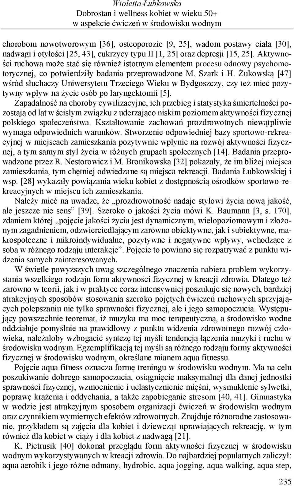 Żukowską [47] wśród słuchaczy Uniwersytetu Trzeciego Wieku w Bydgoszczy, czy też mieć pozytywny wpływ na życie osób po laryngektomii [5].