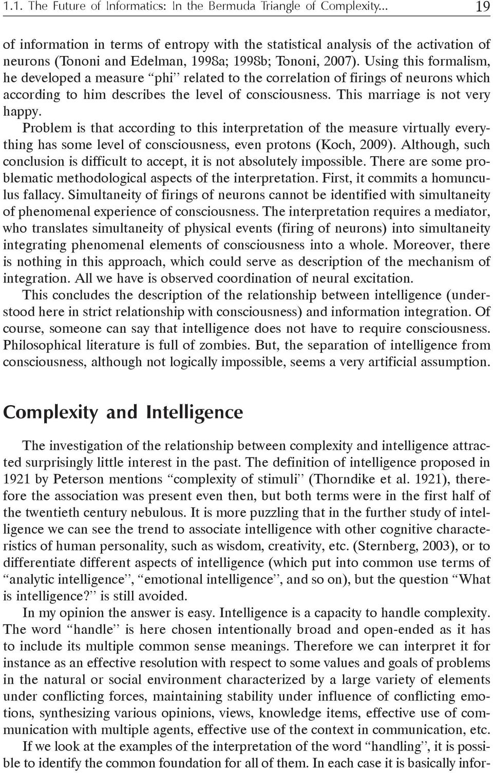 Using this formalism, he developed a measure phi related to the correlation of firings of neurons which according to him describes the level of consciousness. This marriage is not very happy.