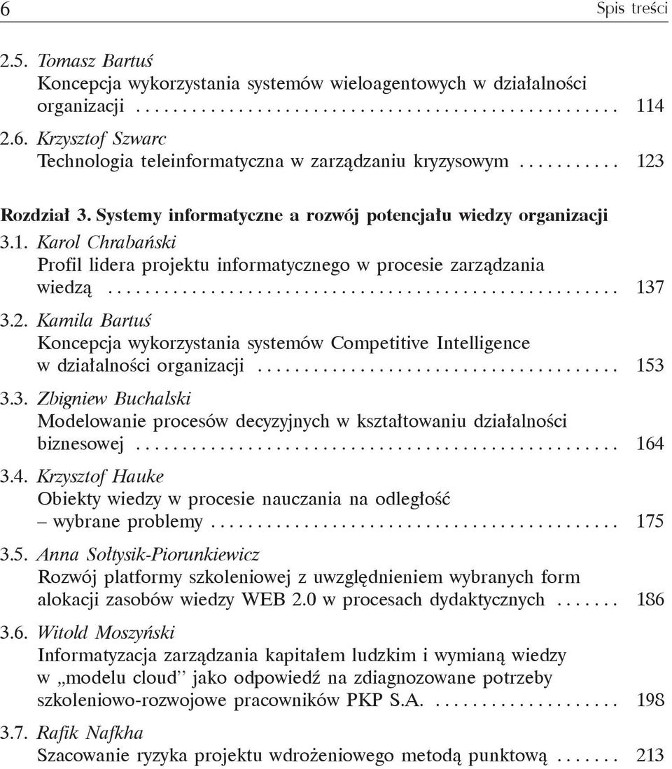 2. Kamila Bartuś Koncepcja wykorzystania systemów Competitive Intelligence w działalności organizacji....................................... 153 