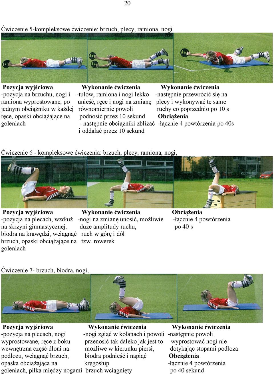 na podnosić przez 10 sekund goleniach - następnie obciążniki zbliżać -łącznie 4 powtórzenia po 40s i oddalać przez 10 sekund Ćwiczenie 6 - kompleksowe ćwiczenia: brzuch, plecy, ramiona, nogi, Pozycja