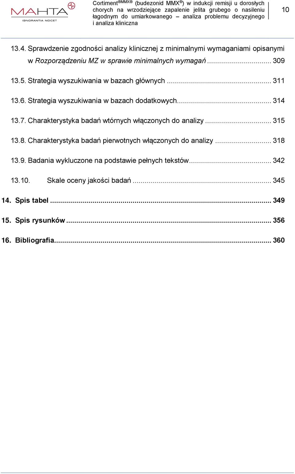 Charakterystyka badań wtórnych włączonych do analizy... 315 13.8. Charakterystyka badań pierwotnych włączonych do analizy... 318 13.9.