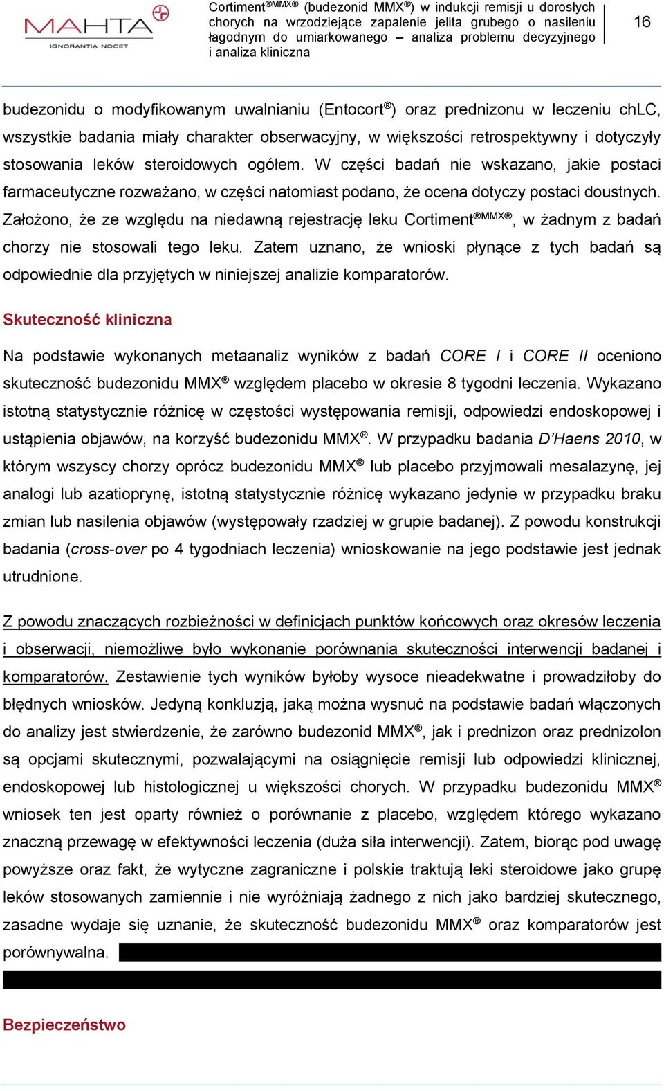 Założono, że ze względu na niedawną rejestrację leku Cortiment MMX, w żadnym z badań chorzy nie stosowali tego leku.