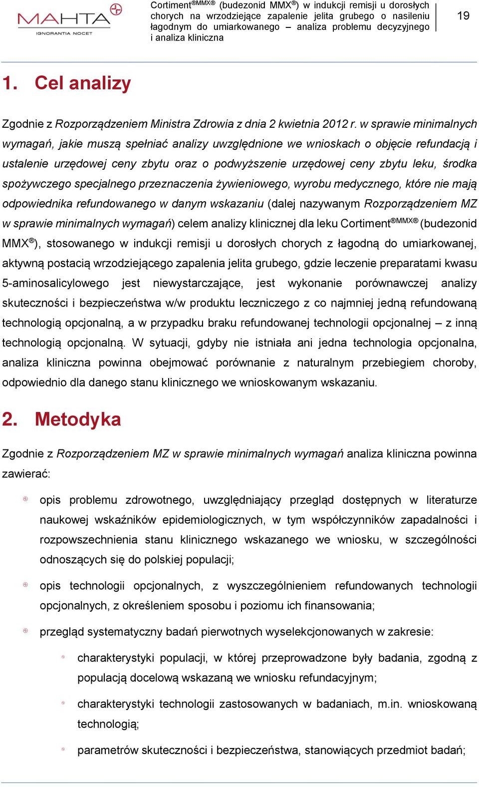 spożywczego specjalnego przeznaczenia żywieniowego, wyrobu medycznego, które nie mają odpowiednika refundowanego w danym wskazaniu (dalej nazywanym Rozporządzeniem MZ w sprawie minimalnych wymagań)