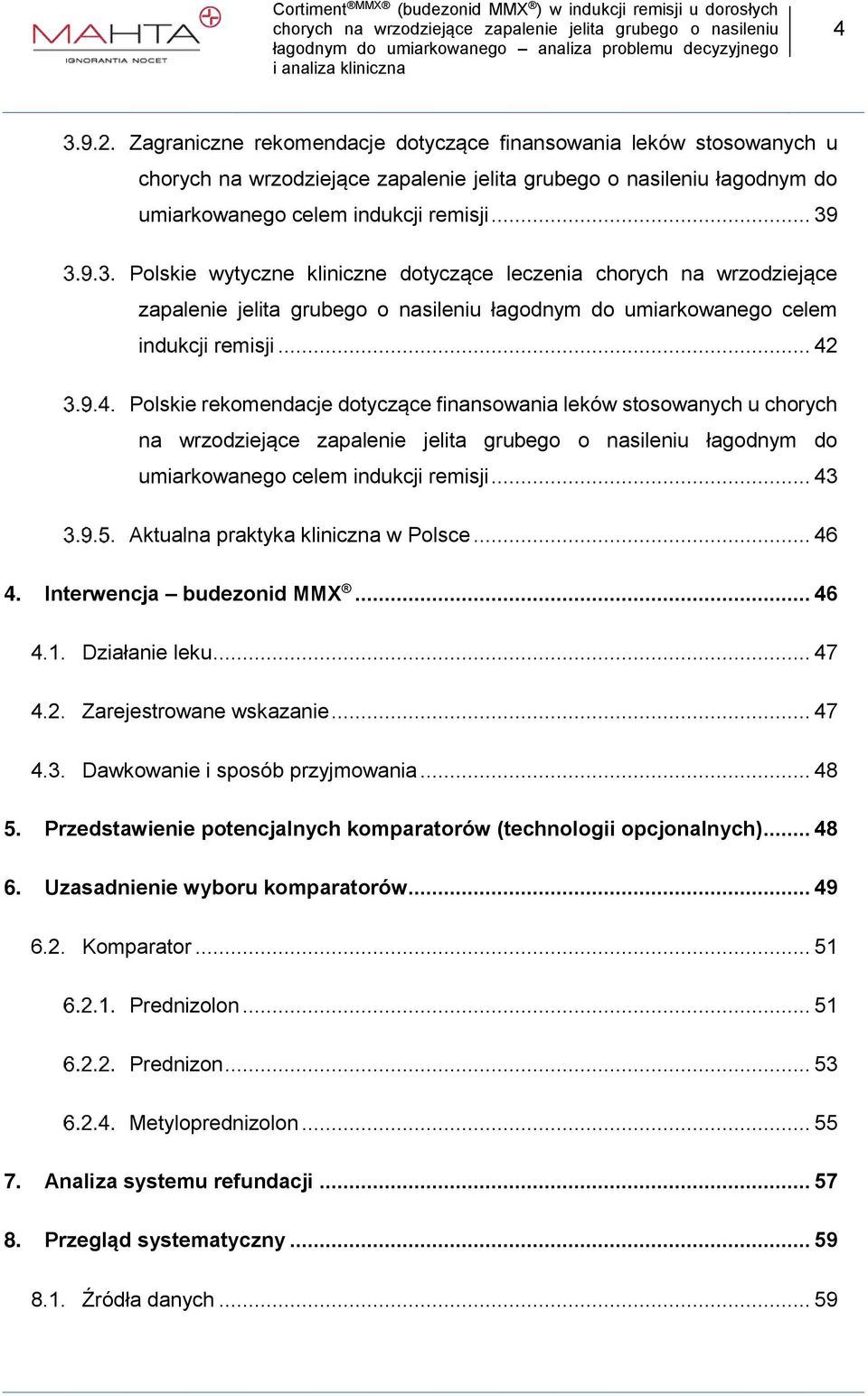 .. 42 Polskie rekomendacje dotyczące finansowania leków stosowanych u chorych na wrzodziejące zapalenie jelita grubego o nasileniu łagodnym do umiarkowanego celem indukcji remisji.