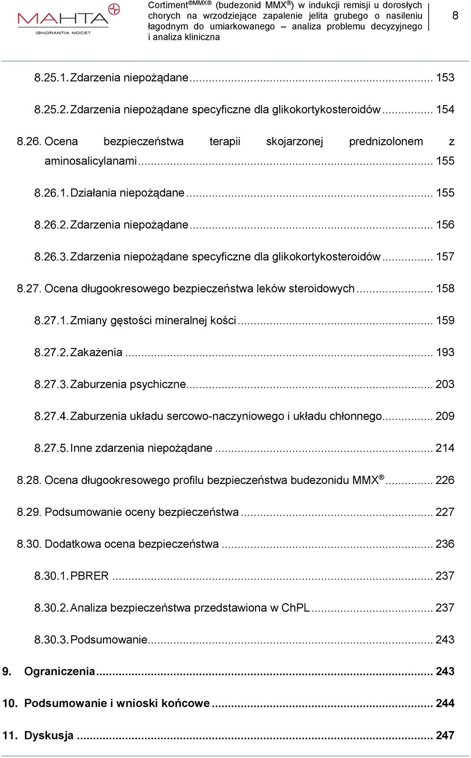 .. 158 Zmiany gęstości mineralnej kości... 159 Zakażenia... 193 Zaburzenia psychiczne... 203 Zaburzenia układu sercowo-naczyniowego i układu chłonnego... 209 Inne zdarzenia niepożądane... 214 8.28.