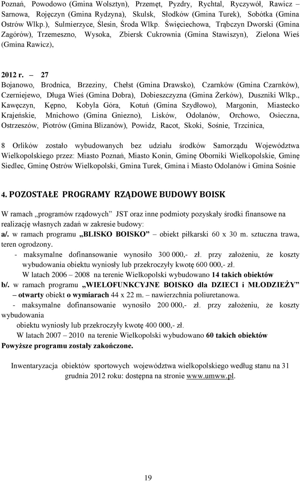 27 Bojanowo, Brodnica, Brzeziny, Chełst (Gmina Drawsko), Czarnków (Gmina Czarnków), Czerniejewo, Długa Wieś (Gmina Dobra), Dobieszczyzna (Gmina Żerków), Duszniki Wlkp.