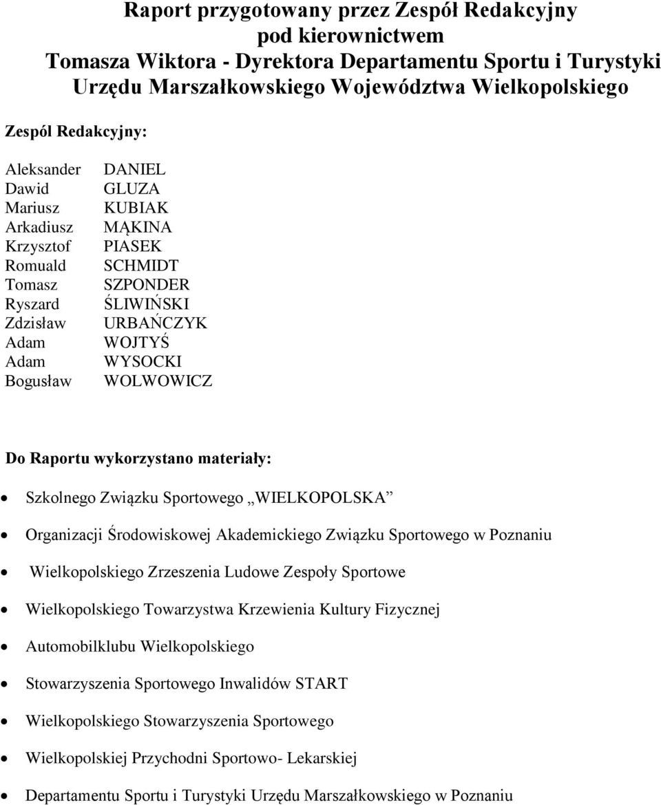 Raportu wykorzystano materiały: Szkolnego Związku Sportowego WIELKOPOLSKA Organizacji Środowiskowej Akademickiego Związku Sportowego w Poznaniu Wielkopolskiego Zrzeszenia Ludowe Zespoły Sportowe