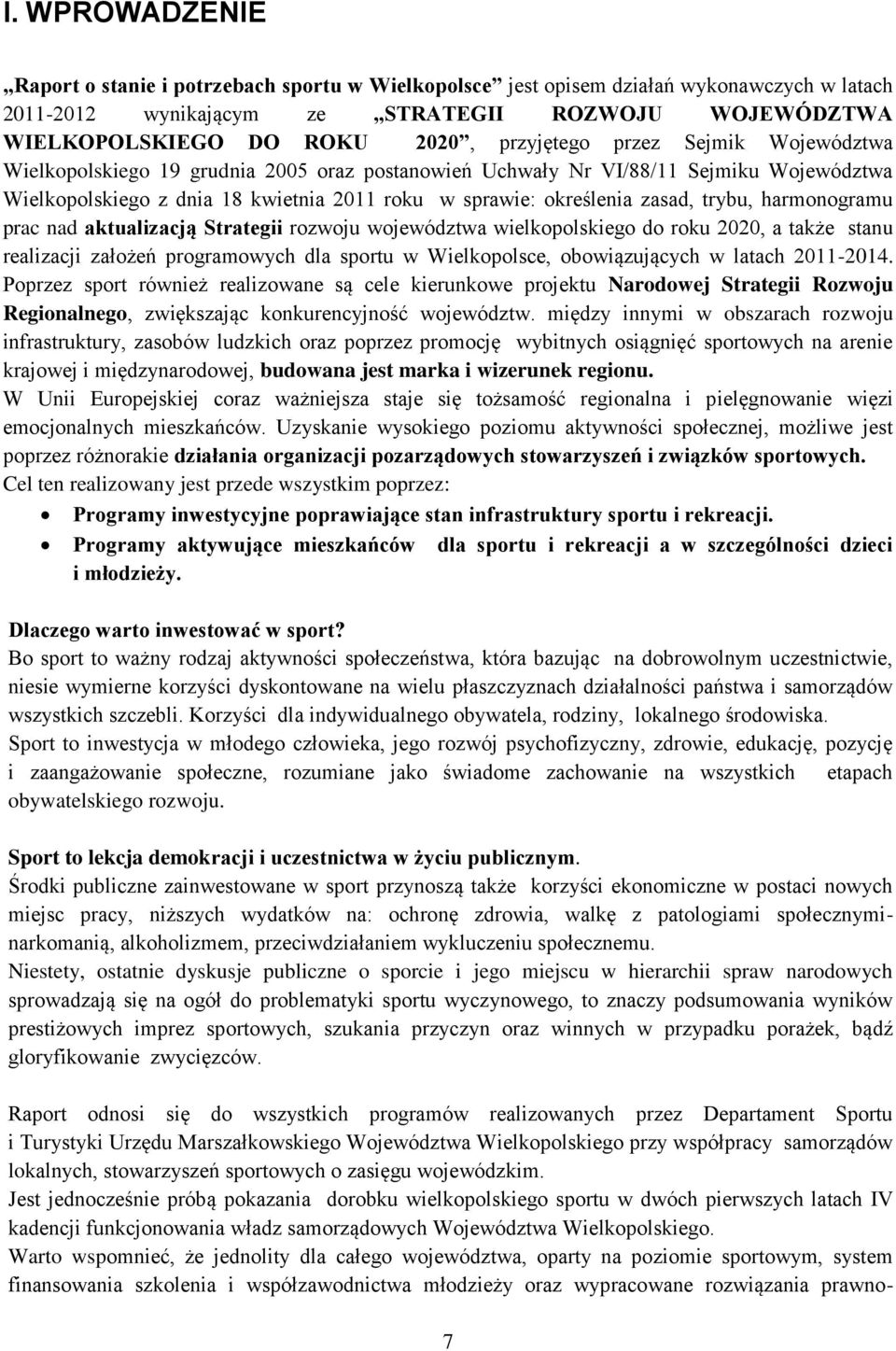 trybu, harmonogramu prac nad aktualizacją Strategii rozwoju województwa wielkopolskiego do roku 2020, a także stanu realizacji założeń programowych dla sportu w Wielkopolsce, obowiązujących w latach