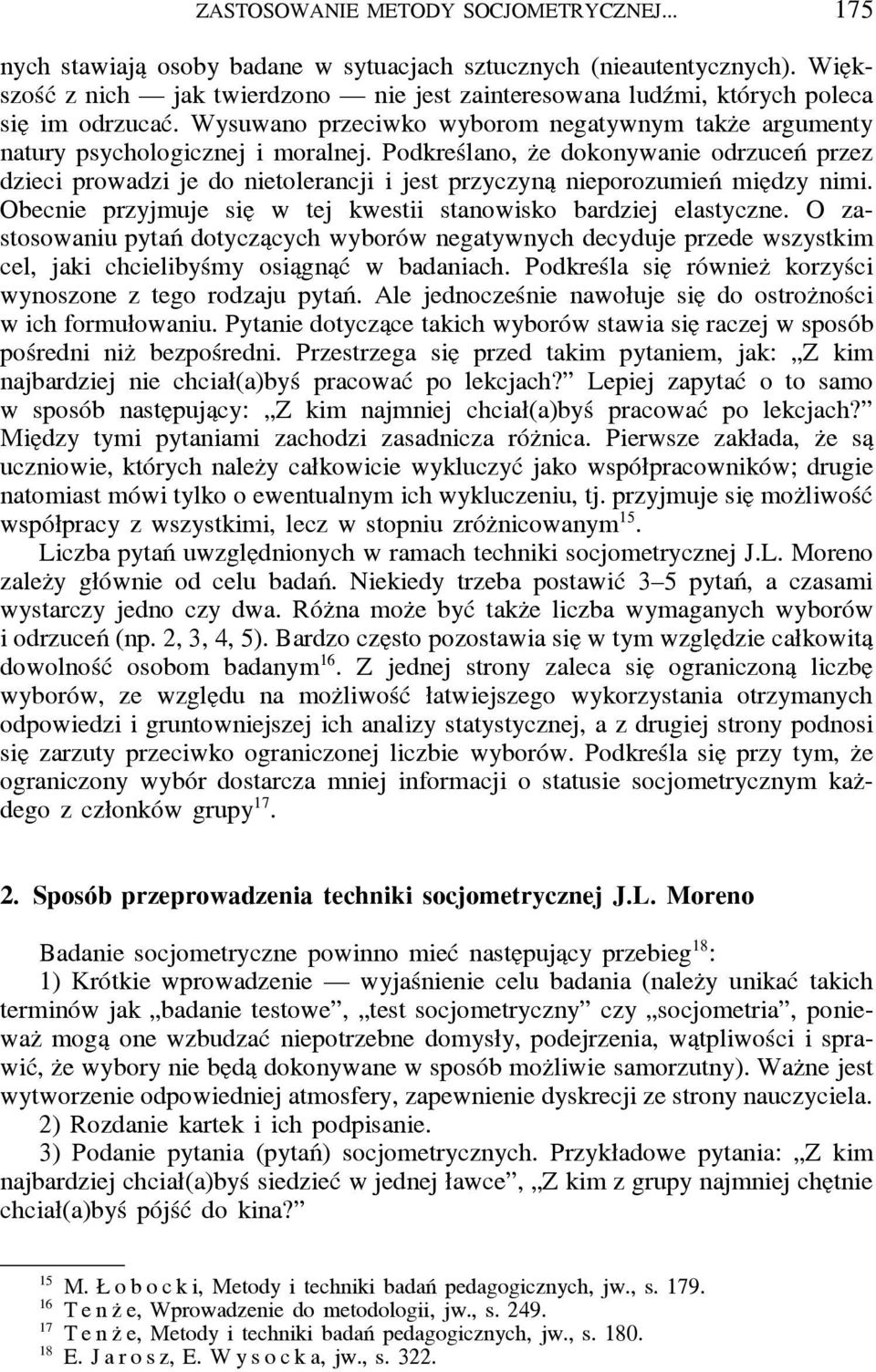 Podkreślano, z e dokonywanie odrzuceń przez dzieci prowadzi je do nietolerancji i jest przyczyna nieporozumień mie dzy nimi. Obecnie przyjmuje sie w tej kwestii stanowisko bardziej elastyczne.