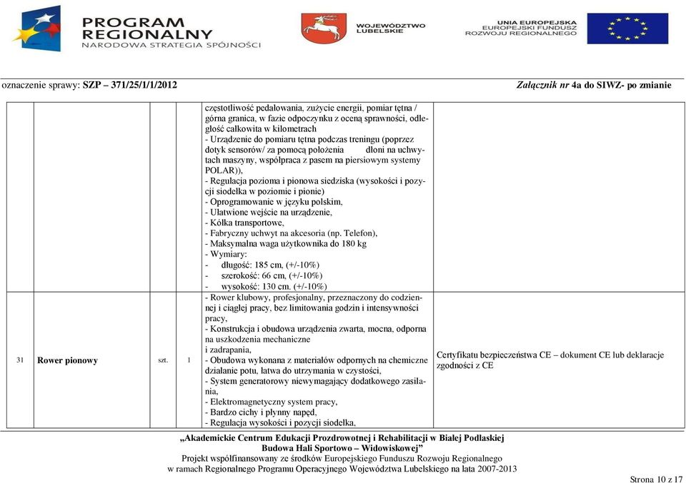 (poprzez dotyk sensorów/ za pomocą położenia dłoni na uchwytach maszyny, współpraca z pasem na piersiowym systemy POLAR)), - Regulacja pozioma i pionowa siedziska (wysokości i pozycji siodełka w