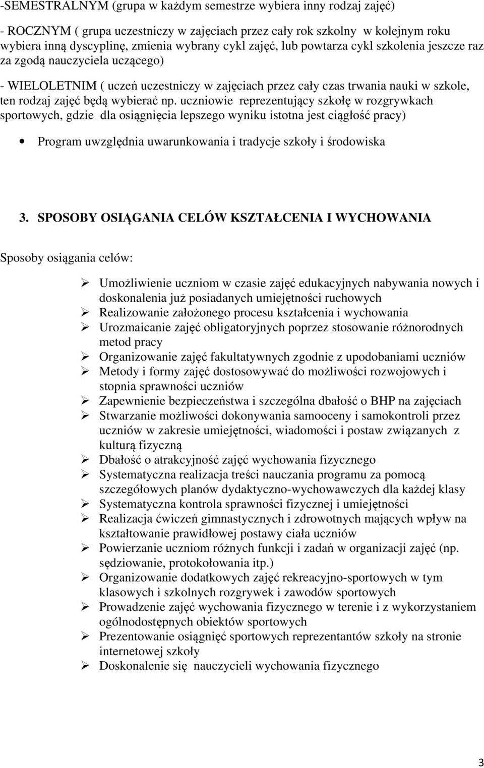 uczniowie reprezentujący szkołę w rozgrywkach sportowych, gdzie dla osiągnięcia lepszego wyniku istotna jest ciągłość pracy) Program uwzględnia uwarunkowania i tradycje szkoły i środowiska 3.