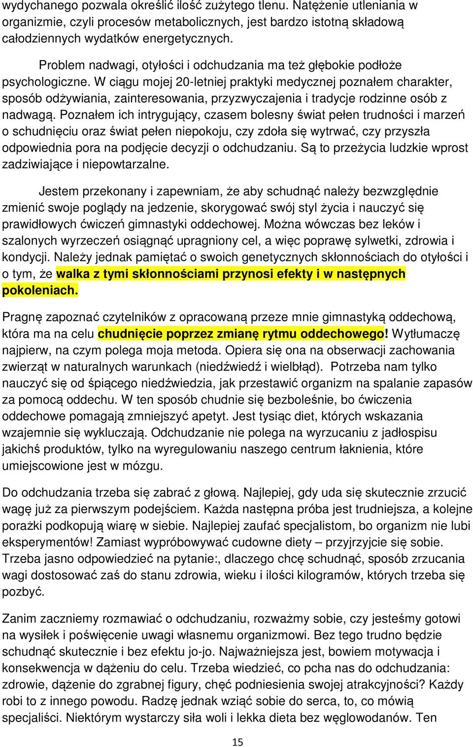 W ciągu mojej 20-letniej praktyki medycznej poznałem charakter, sposób odżywiania, zainteresowania, przyzwyczajenia i tradycje rodzinne osób z nadwagą.