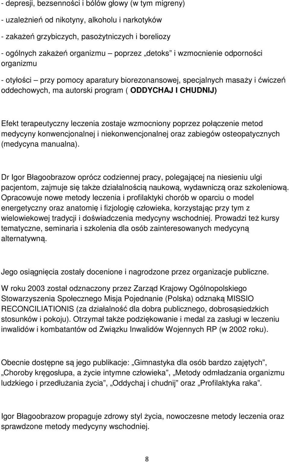 zostaje wzmocniony poprzez połączenie metod medycyny konwencjonalnej i niekonwencjonalnej oraz zabiegów osteopatycznych (medycyna manualna).