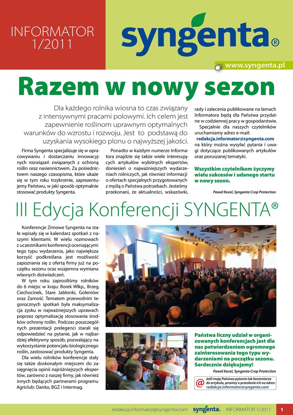 Firma Syngenta specjalizuje się w opracowywaniu i dostarczaniu innowacyjnych rozwiązań związanych z ochroną roślin oraz nasiennictwem.