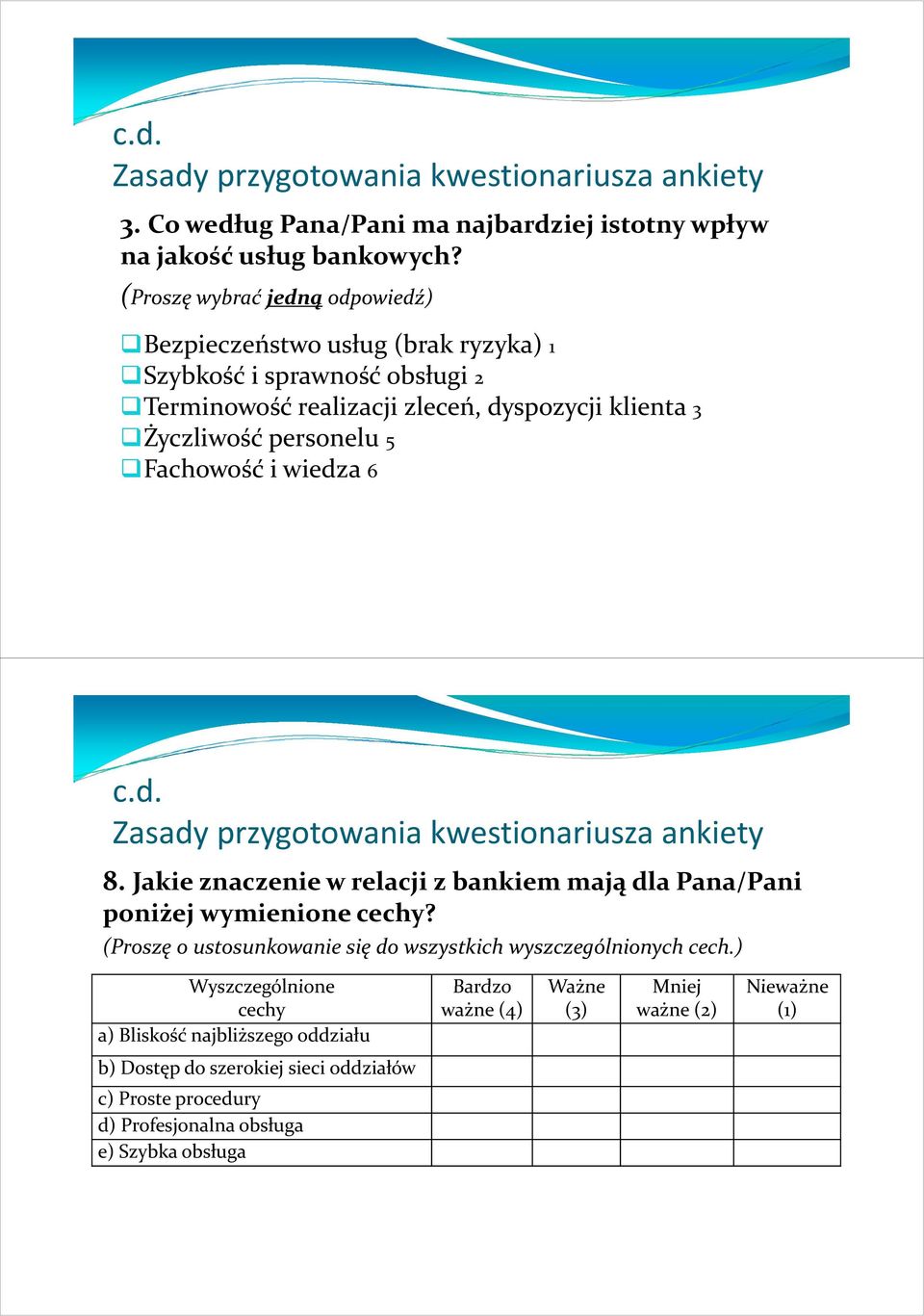 personelu 5 Fachowość i wiedza 6 c.d. 8. Jakie znaczenie w relacji z bankiem mają dla Pana/Pani poniżej wymienione cechy?