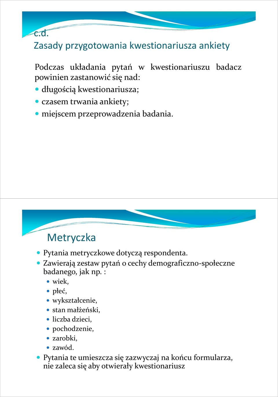 Zawierają zestaw pytań o cechy demograficzno-społeczne badanego, jak np.