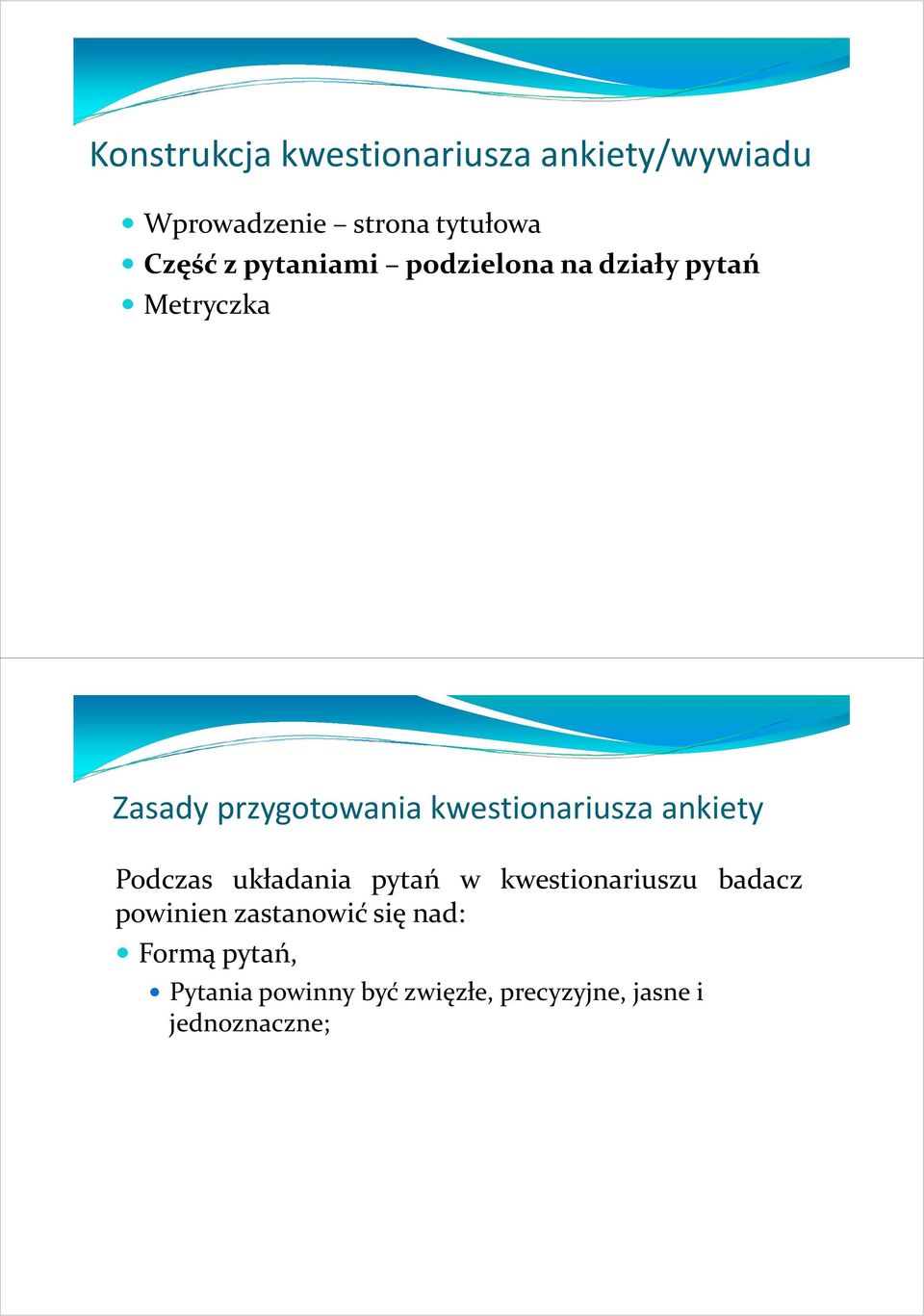 kwestionariuszu badacz powinien zastanowić się nad: Formą pytań, Pytania powinny