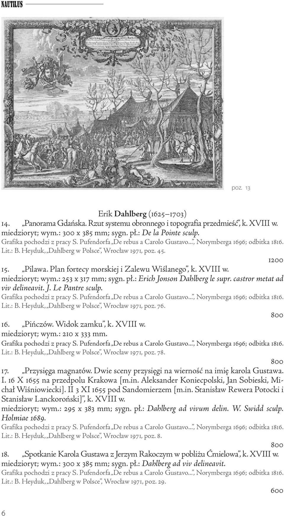 Plan fortecy morskiej i Zalewu Wiślanego, k. XVIII w. miedzioryt; wym.: 253 x 317 mm; sygn. pł.: Erich Jonson Dahlberg le supr. castror metat ad viv delineavit. J. Le Pantre sculp.