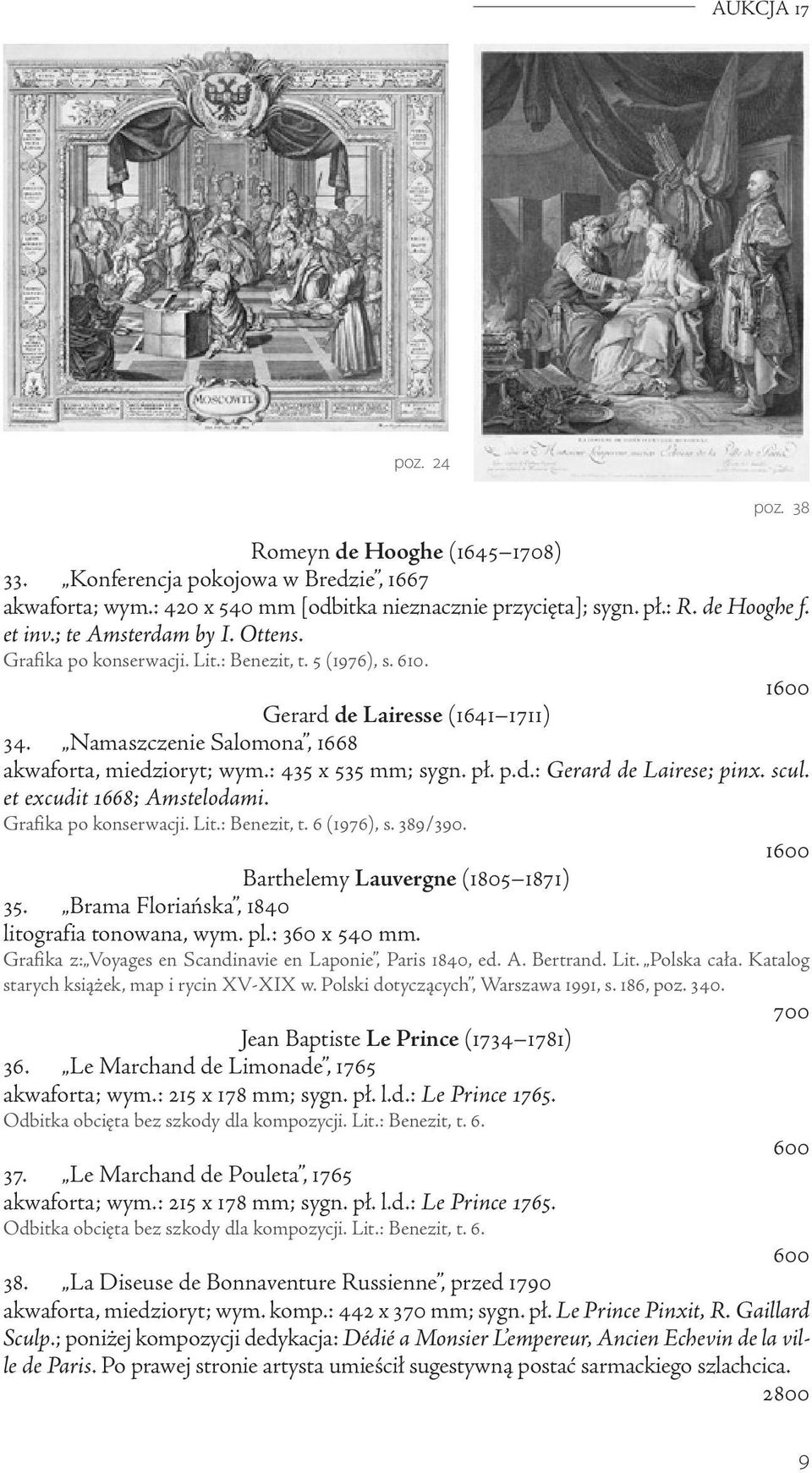 : 435 x 535 mm; sygn. pł. p.d.: Gerard de Lairese; pinx. scul. et excudit 1668; Amstelodami. Grafika po konserwacji. Lit.: Benezit, t. 6 (1976), s. 389/390. 1 Barthelemy Lauvergne (1805 1871) 35.