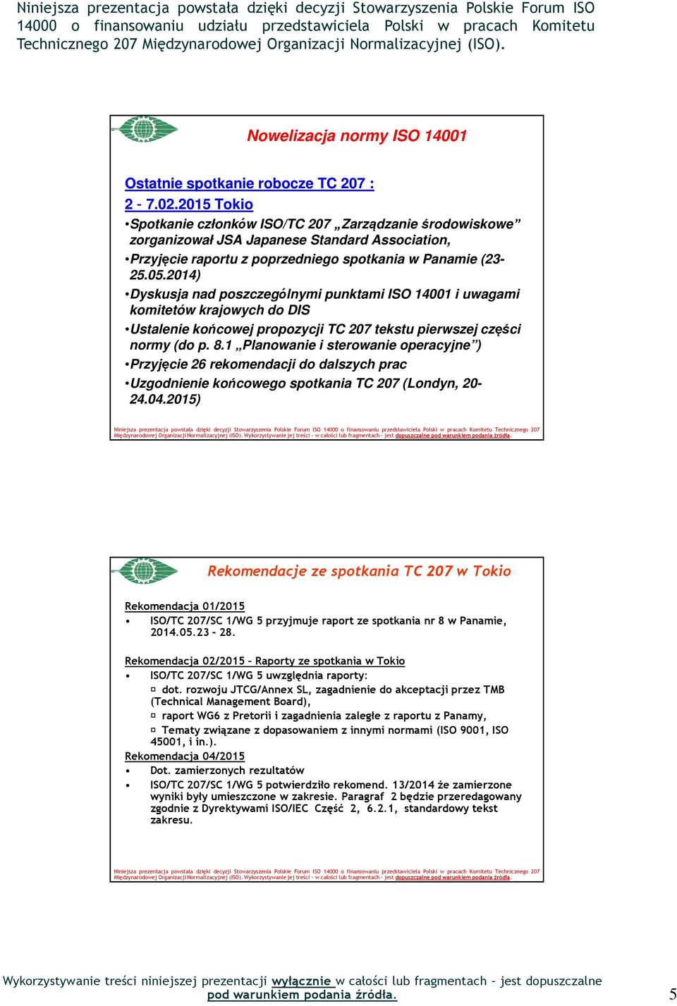 2014) Dyskusja nad poszczególnymi punktami ISO 14001 i uwagami komitetów krajowych do DIS Ustalenie końcowej propozycji TC 207 tekstu pierwszej części normy (do p. 8.