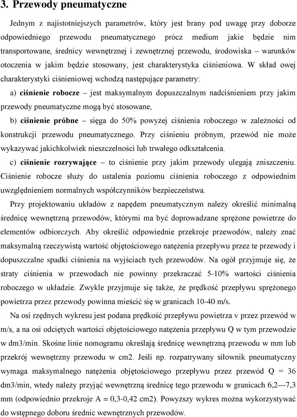 W skład owej charakterystyki ciśnieniowej wchodzą następujące parametry: a) ciśnienie robocze jest maksymalnym dopuszczalnym nadciśnieniem przy jakim przewody pneumatyczne mogą być stosowane, b)