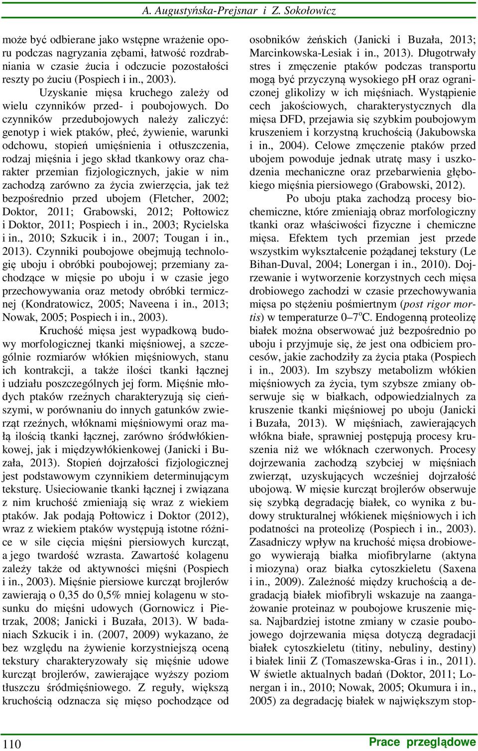 Do czynników przedubojowych należy zaliczyć: genotyp i wiek ptaków, płeć, żywienie, warunki odchowu, stopień umięśnienia i otłuszczenia, rodzaj mięśnia i jego skład tkankowy oraz charakter przemian