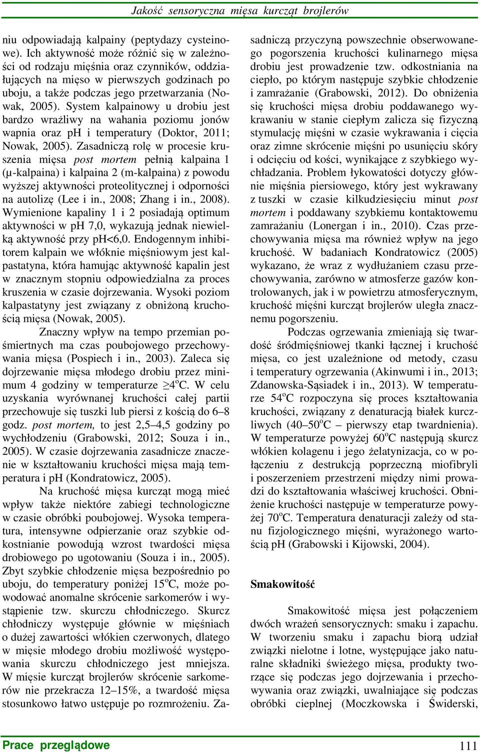 System kalpainowy u drobiu jest bardzo wrażliwy na wahania poziomu jonów wapnia oraz ph i temperatury (Doktor, 2011; Nowak, 2005).