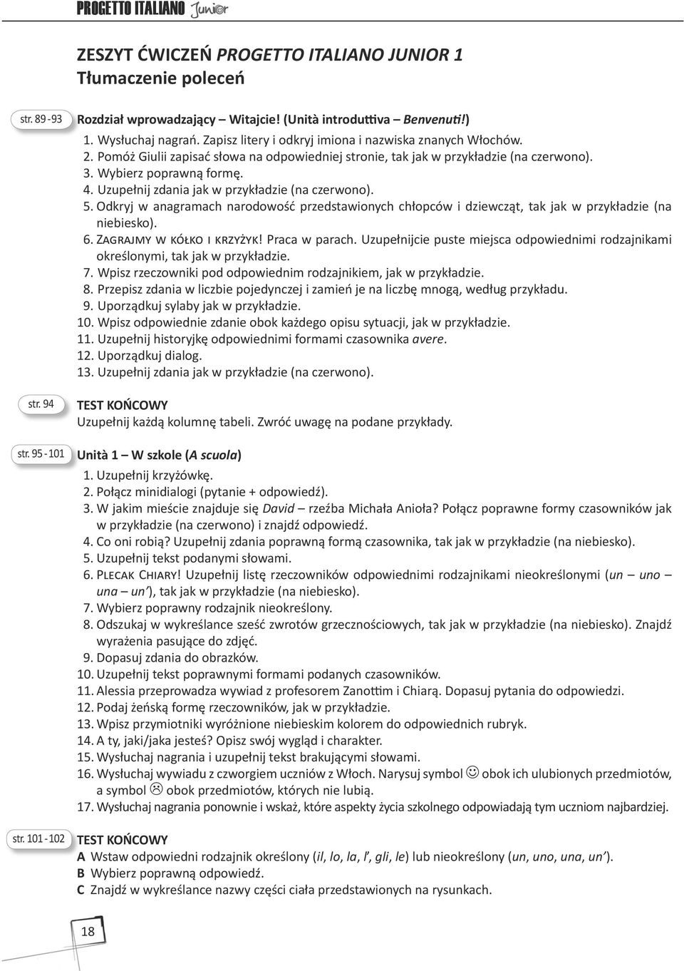 Uzupełnij zdania jak w przykładzie (na czerwono). 5. Odkryj w anagramach narodowość przedstawionych chłopców i dziewcząt, tak jak w przykładzie (na niebiesko). 6. Zagrajmy w kółko i krzyżyk!