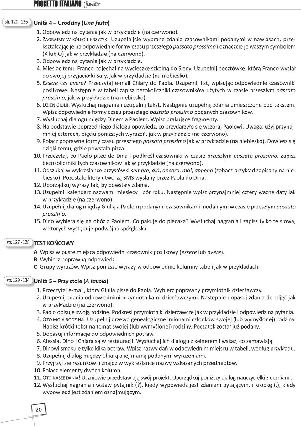 czerwono). 3. Odpowiedz na pytania jak w przykładzie. 4. Miesiąc temu Franco pojechał na wycieczkę szkolną do Sieny.