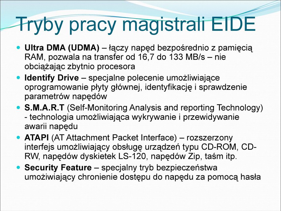 T (Self-Monitoring Analysis and reporting Technology) - technologia umożliwiająca wykrywanie i przewidywanie awarii napędu ATAPI (AT Attachment Packet Interface)